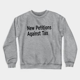 New Petitions Against Tax Crewneck Sweatshirt